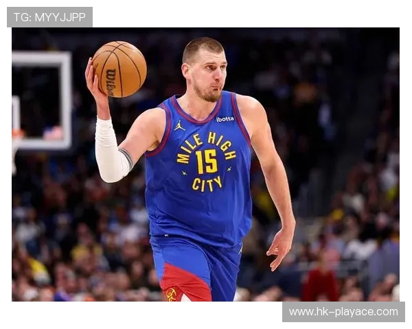 约基奇稳定发挥掌控比赛节奏 展现更为成熟的全面统治力